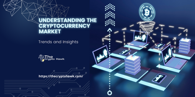 Understanding the Cryptocurrency Market Trends and Insights